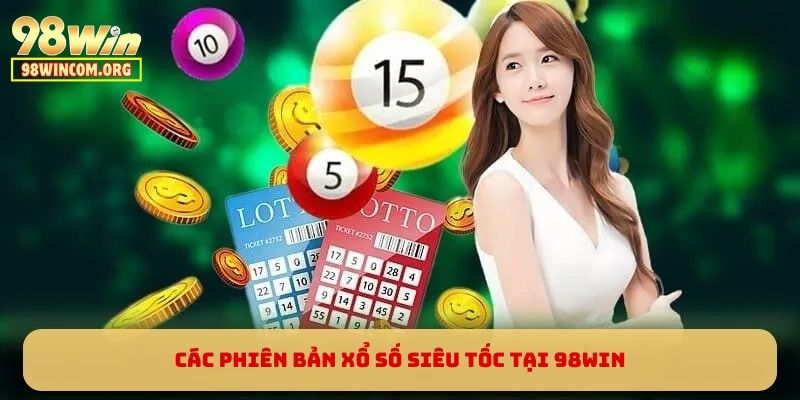Các phiên bản Xổ Số Siêu Tốc tại 98WIN