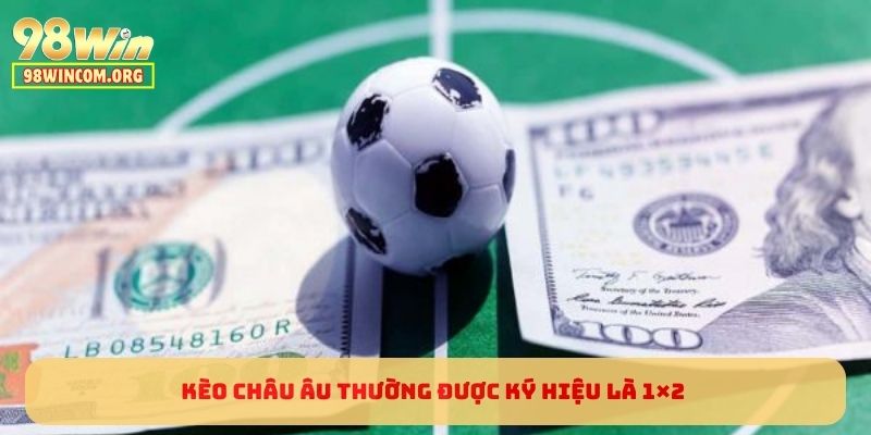 Kèo Châu Âu thường được ký hiệu là 1×2