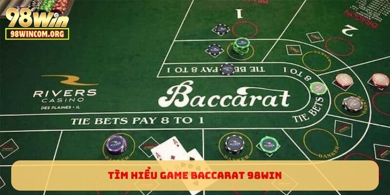 Tìm hiểu về game Baccarat 98WIN
