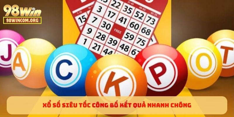 Xổ Số Siêu Tốc công bố kết quả nhanh chóng